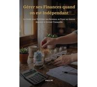 Gérer ses Finances quand on est Indépendant: Le Guide pour Stabiliser ses Revenus, se Payer un Salaire Régulier et Dormir Tranquille