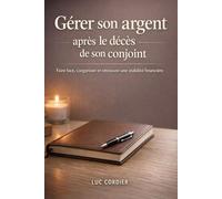 Gérer son argent après le décès de son conjoint: Faire face, s’organiser et retrouver une stabilité financière