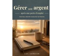 Gérer son argent après une perte d'emploi: Faire face, rebondir et sécuriser ses finances