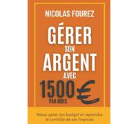 Gérer son argent avec 1500€ par mois: Mieux gérer son budget et reprendre le contrôle de ses finances
