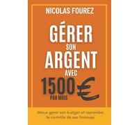 Gérer son argent avec 1500€ par mois: Mieux gérer son budget et reprendre le contrôle de ses finances