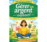 Gérer son argent simplement Sans stress ni culpabilité: Budget facile et finances personnelles claires, même avec un petit revenu