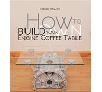 Gergely BajzáTh How to Build Your Own Engine Coffee Table (Tascabile)