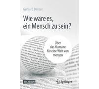 Gerhard Danzer Wie wäre es, ein Mensch zu sein? (Copertina rigida)