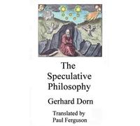 Gerhard Dorn The Speculative Philosophy (Tascabile)