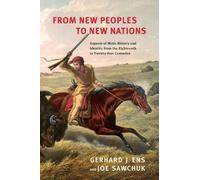 Gerhard Ens Joe Sawchuk From New Peoples to New Nations (Tascabile)