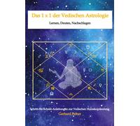 Das 1 x 1 der Vedischen Astrologie: Lernen, Deuten, Nachschlagen