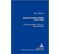 Gerhard Friedrich Müller (1705-1783): Historiker, Geograph, Archivar im Dienste Russlands: 19