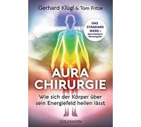 Gerhard Klügl T Aurachirurgie: Wie sich der Körper über sein Energie (Tascabile)