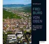 Gerhard Launer Freiburg von oben: Die schönsten Luftbilder de (Copertina rigida)