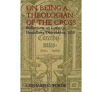 Gerhard O. Forde On Being a Theologian of the Cross (Tascabile)