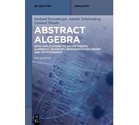 Abstract Algebra: With Applications to Galois Theory, Algebraic Geometry, Representation Theory and Cryptography