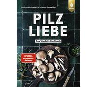 Gerhard Schuste Pilzliebe: Das Waldpilz-Kochbuch: Küchentrick (Copertina rigida)