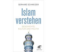 Gerhard Schweizer Islam verstehen: Geschichte, Kultur und Politik (Tascabile)