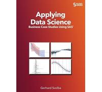 Applying Data Science: Business Case Studies Using SAS by Svolba, Gerhard