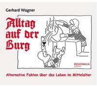 Gerhard Wagner Alltag auf der Burg: Alternative Fakten über das Lebe (Tascabile)
