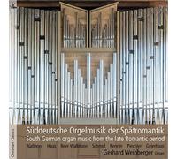 Gerhard Weinberger South German Organ Music from the Late Romantic Period (CD)