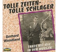 Gerhard Wendland - Tolle Zeiten-Tolle Schlager - Tanze mit mir in den Morgen