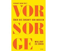 Gerhart Baum Ma Vor Sorge. Über die Zukunft von Museen: Wallr (Copertina rigida)