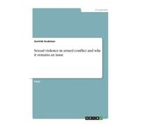 Gerhild Grabitz Sexual violence in armed conflict and why it remains (Tascabile)