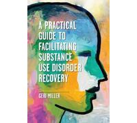 Geri Miller A Practical Guide to Facilitating Substance Use Disorder (Tascabile)