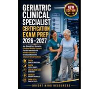 GERIATRIC CLINICAL SPECIALIST CERTIFICATION EXAM PREP 2026-2027: Age-Related Care Scenarios, Functional Mobility Concepts, Practice Questions with Detailed Rationales