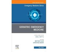 Geriatric Emergency Medicine, An Issue of Emergency Medicine Clinics of North America (Volume 43-2)