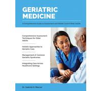 Geriatric Medicine: A Comprehensive Guide to Assessment and Holistic Care in Older Adults.