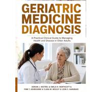 Geriatric Medicine Diagnosis: A Practical Clinical Guide to Managing Health and Disease in Older Adults