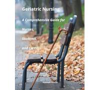 Geriatric Nursing A Comprehensive Guide for Nurses, Students, and carers
