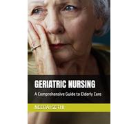GERIATRIC NURSING: A Comprehensive Guide to Elderly Care