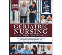 GERIATRIC NURSING CLINICAL HANDBOOK: Age-Related Disease Management, Functional Decline, Polypharmacy, Cognitive Impairment, and Evidence-Based Elder Care for Registered Nurses