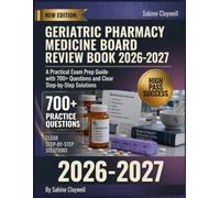 Geriatric Pharmacy Medicine Board Review Book 2026-2027: A Practical Exam Prep Guide with 700+ Questions and Clear Step-by-Step Solutions