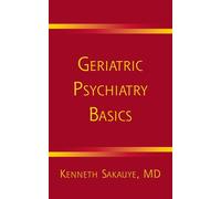 Geriatric Psychiatry Basics: A Handbook for General Psychiatrists - Sakauy...