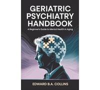 Geriatric Psychiatry Handbook: A Beginner's Guide to Mental Health in Aging