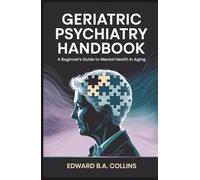 Geriatric Psychiatry Handbook: A Beginner's Guide to Mental Health in Aging