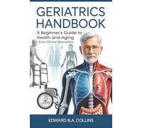 Geriatrics Handbook: A Beginner's Guide to Health and Aging