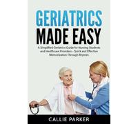 Geriatrics Made Easy: A Simplified Gerontology Care Guide for Nursing Students and Healthcare Providers - Quick and Effective Memorization Through Rhymes