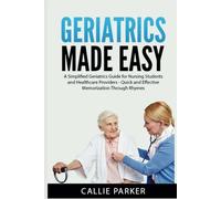 Geriatrics Made Easy: A Simplified Gerontology Care Guide for Nursing Students and Healthcare Providers - Quick and Effective Memorization Through Rhymes