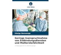 Geringe Inanspruchnahme von Entbindungsdiensten und Müttersterblichkeit: in Kiwangala H/C IV, Distrikt Lwengo