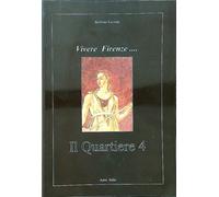 Gerini,Bettino. - Vivere Firenze...Il Quartiere 4.
