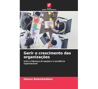 Gerir o crescimento das organizações: entre a liderança de equipas e a excelência organizacional