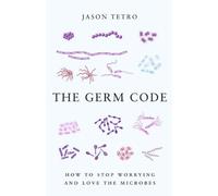 Germ Code, The : How to Stop Worrying and Love the Microbes by Jason Tetro (7-Nov-2013) Paperback