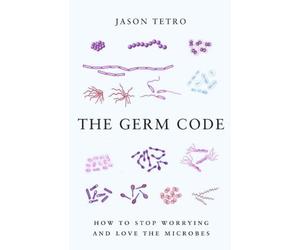 Germ Code, The : How to Stop Worrying and Love the Microbes by Jason Tetro (7-Nov-2013) Paperback
