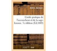 Germain Abelin Guide Pratique de l'Accoucheur Et de la Sage-Femme. 7 (Tascabile)