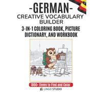 German: A Creative Vocabulary Builder: The 3-in-1 Coloring Book, Picture Dictionary, and Interactive Workbook for Beginners and Visual Learners