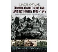 German Assault Guns and Tank Destroyers 1940-1945: Rare Photographs from Wartime Archives