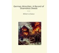 German Atrocities: A Record of Shameless Deeds