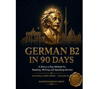 German B2 in 90 Days: A Story-a-Day Method for Advanced Conversational Fluency - 90 Bilingual Short Stories for CEFR Level B2