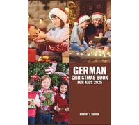GERMAN CHRISTMAS BOOK FOR KIDS 2025: Enchanting Tales, Timeless Traditions, Creative Crafts, Festive Recipes, and Holiday Cheer Across Cultures